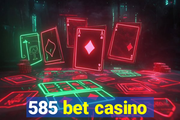 585 bet casino